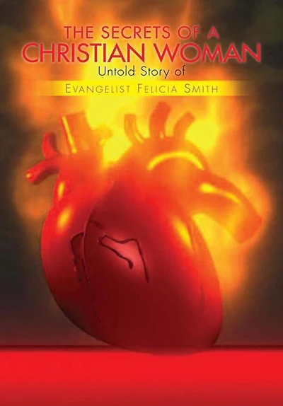 THE SECRETS OF A CHRISTIAN WOMAN: Untold Story of Evangelist Felicia Smith