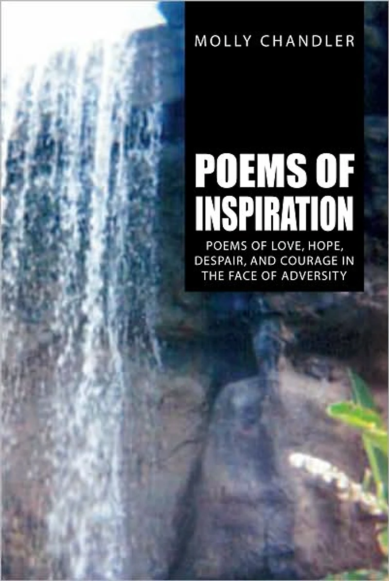 Poems of Inspiration: Poems of Love, Hope, Despair, and Courage in the Face of Adversity