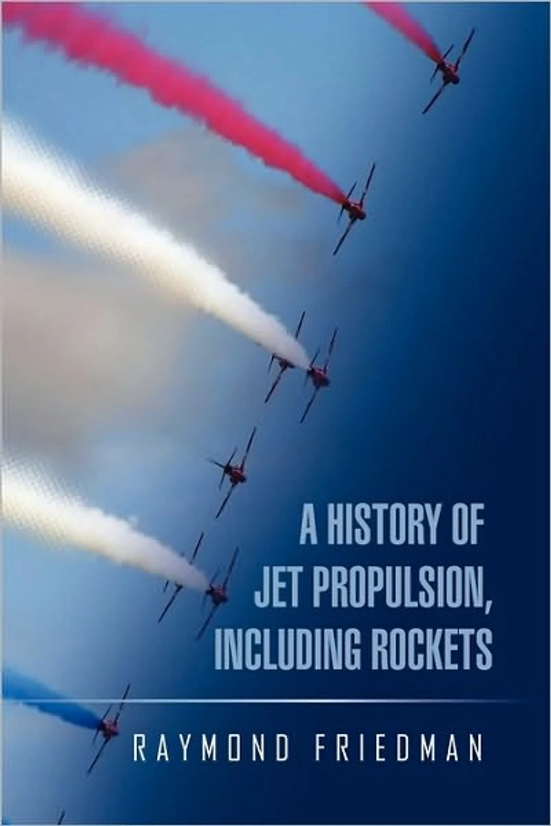 A HISTORY OF JET PROPULSION, INCLUDING ROCKETS