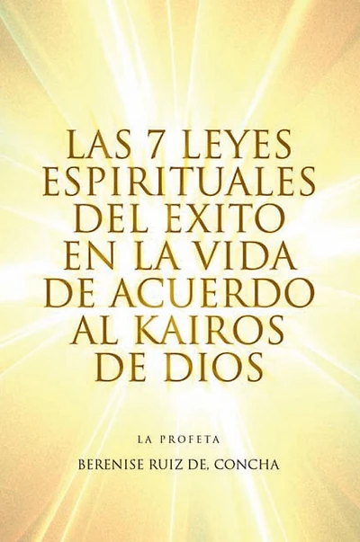 Las 7 Leyes Espirituales del Exito en la Vida de Acuerdo al Kairos de Dios
