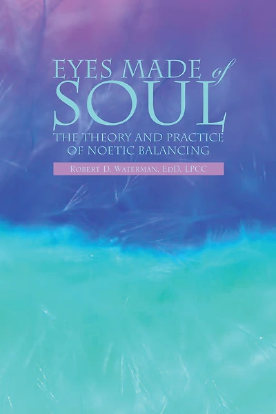 Eyes Made of Soul: The Theory and Practice of Noetic Balancing