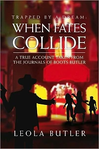 Trapped By A Dream: When Fates Collide: A true account taken from the journals of Boots Butler