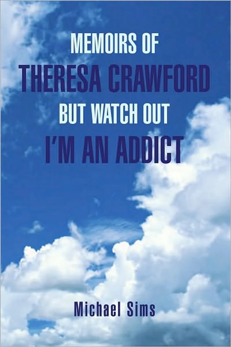 MEMOIRS OF THERESA CRAWFORD BUT WATCH OUT I'M AN ADDICT