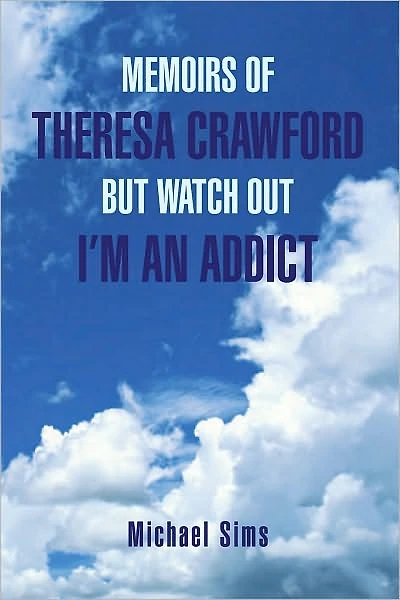 MEMOIRS OF THERESA CRAWFORD BUT WATCH OUT I'M AN ADDICT