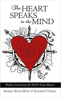 The Heart Speaks to the Mind: Wisdom Stories from the World's Great Masters