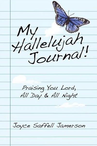 My Hallelujah Journal!: Praising You Lord, All Day & All Night