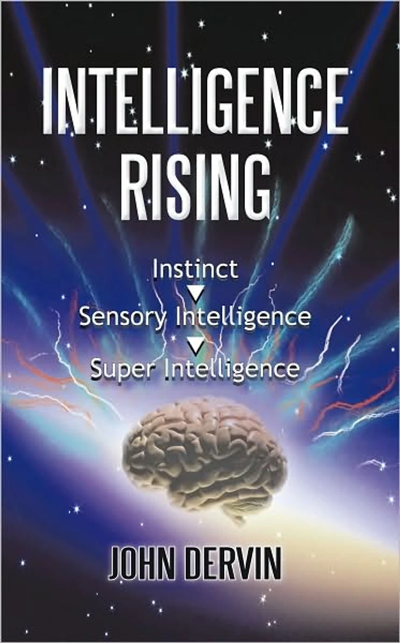 INTELLIGENCE RISING: From Instinct to Intelligence to Super Intelligence