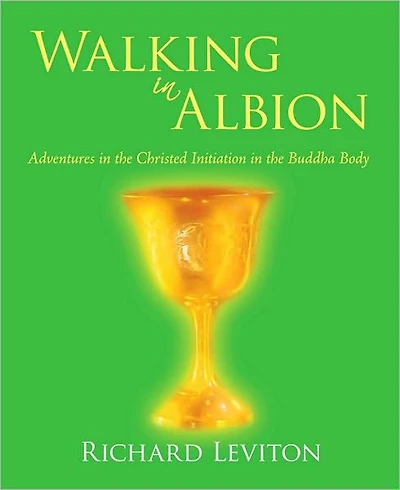 Walking in Albion: Adventures in the Christed Initiation in the Buddha Body