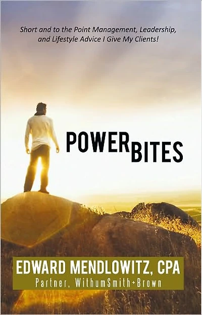 Power Bites: Short and to the Point Management, Leadership, and Lifestyle Advice I Give My Clients!