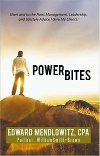 Power Bites: Short and to the Point Management, Leadership, and Lifestyle Advice I Give My Clients!