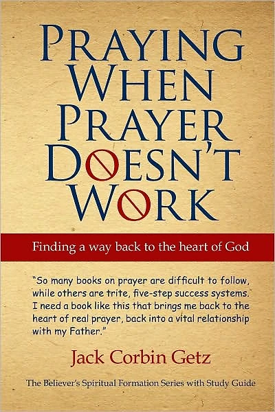 Praying When Prayer Doesn't Work: Finding A Way Back To The Heart Of God
