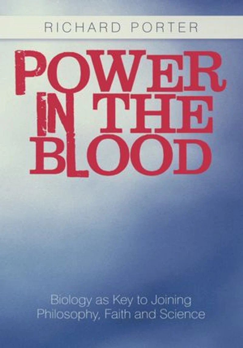 Power the Blood: Biology as Key to Joining Philosophy, Faith and Science