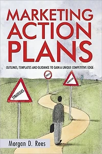 Marketing Action Plans: Outlines, Templates, and Guidelines for Gaining a Unique Competitive Edge