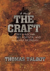 The Craft: Freemasons, Secret Agents, and William Morgan