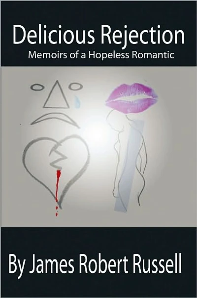 Delicious Rejection: The Memoirs of a Hopeless Romantic