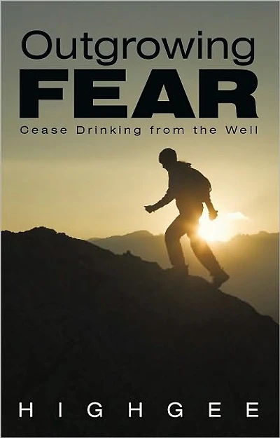 Outgrowing Fear: Cease Drinking from the Well