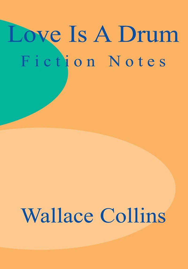 Love is a Drum: Fiction Notes