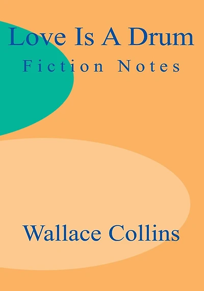 Love is a Drum: Fiction Notes