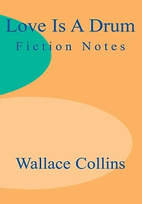 Love is a Drum: Fiction Notes
