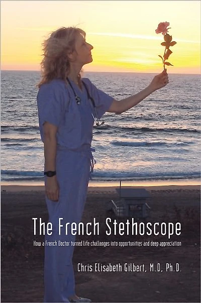 The French Stethoscope: How a French Doctor turned life challenges into opportunities and deep appreciation
