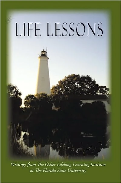 Life Lessons: Writings From The Osher Lifelong Learning Institute at The Florida State University