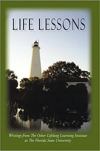 Life Lessons: Writings From The Osher Lifelong Learning Institute at The Florida State University