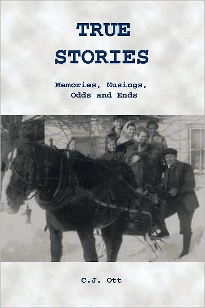 True Stories: Memories, Musings, Odds and Ends