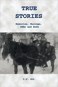 True Stories: Memories, Musings, Odds and Ends