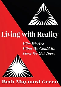 Living with Reality: Who We Are, What We Could Be, How We Get There