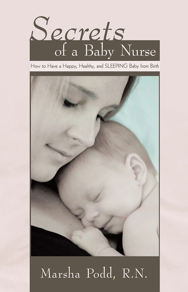 Secrets of a Baby Nurse: How to Have a Happy, Healthy, and Sleeping Baby from Birth