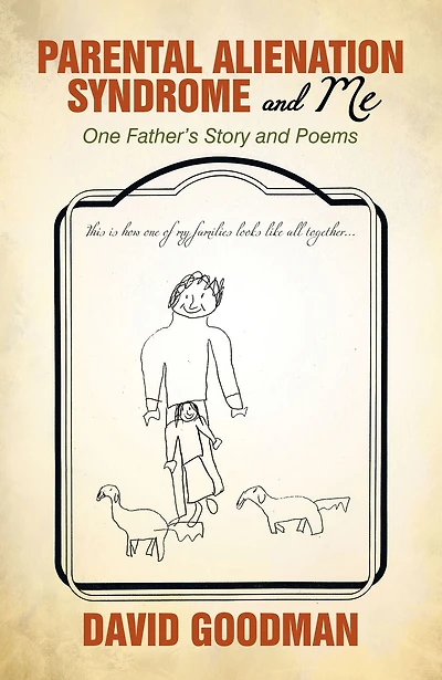 Parental Alienation Syndrome and Me: One Father'S Story Poems