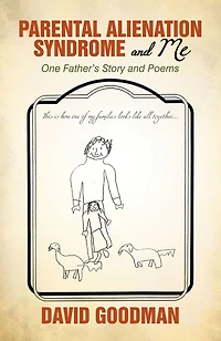 Parental Alienation Syndrome and Me: One Father'S Story Poems