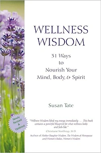 Wellness Wisdom: 31 Ways to Nourish Your Mind, Body, & Spirit