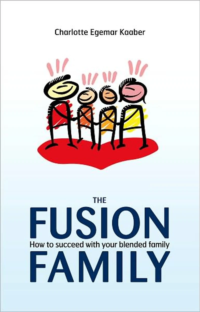 The Fusion Family: How to Succeed with Your Blended Family