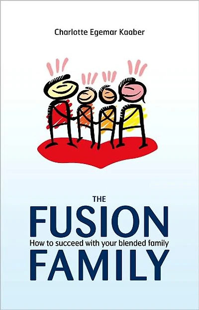 The Fusion Family: How to Succeed with Your Blended Family