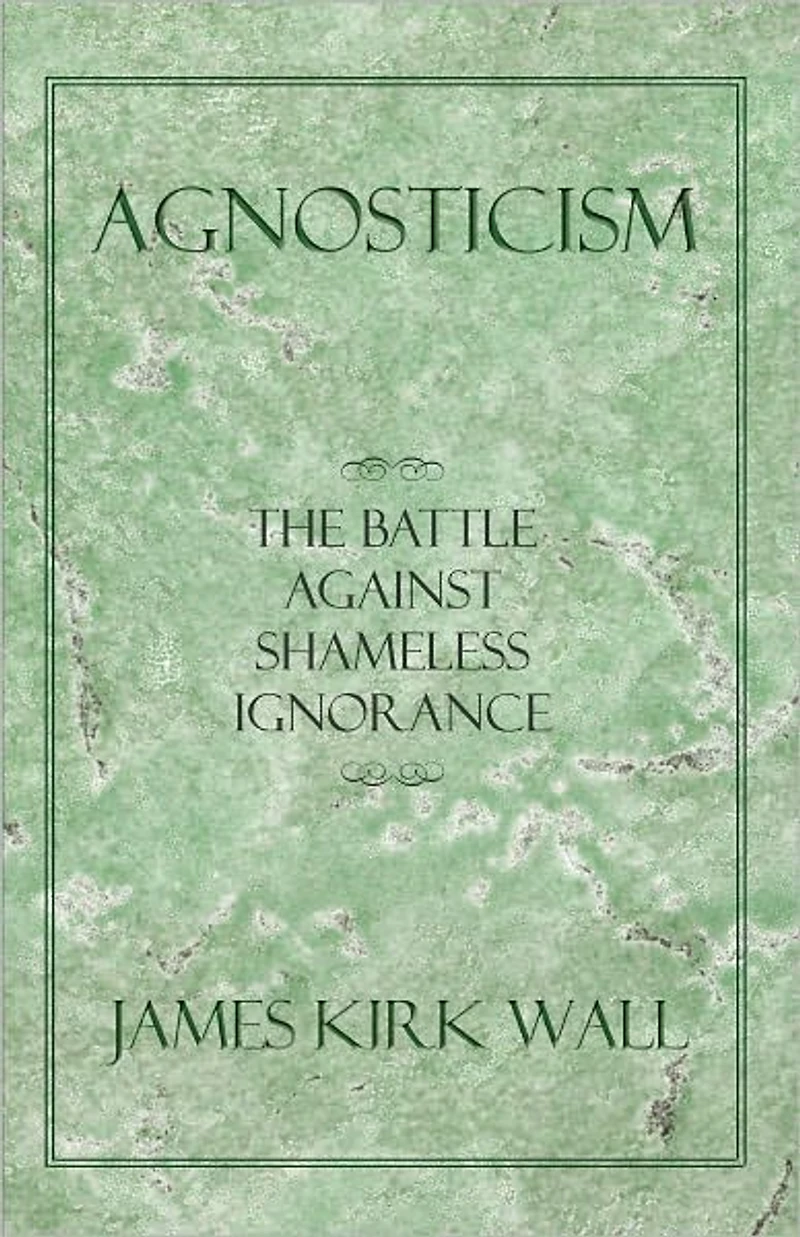 Agnosticism: The Battle Against Shameless Ignorance