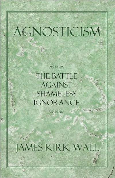 Agnosticism: The Battle Against Shameless Ignorance