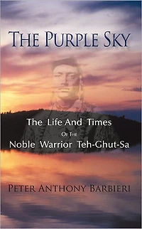 The Purple Sky: The Life And Times Of The Noble Warrior Teh-Ghut-Sa