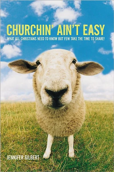 Churchin' Ain't Easy: What All Christians Need to Know But Few Take the Time to Share!