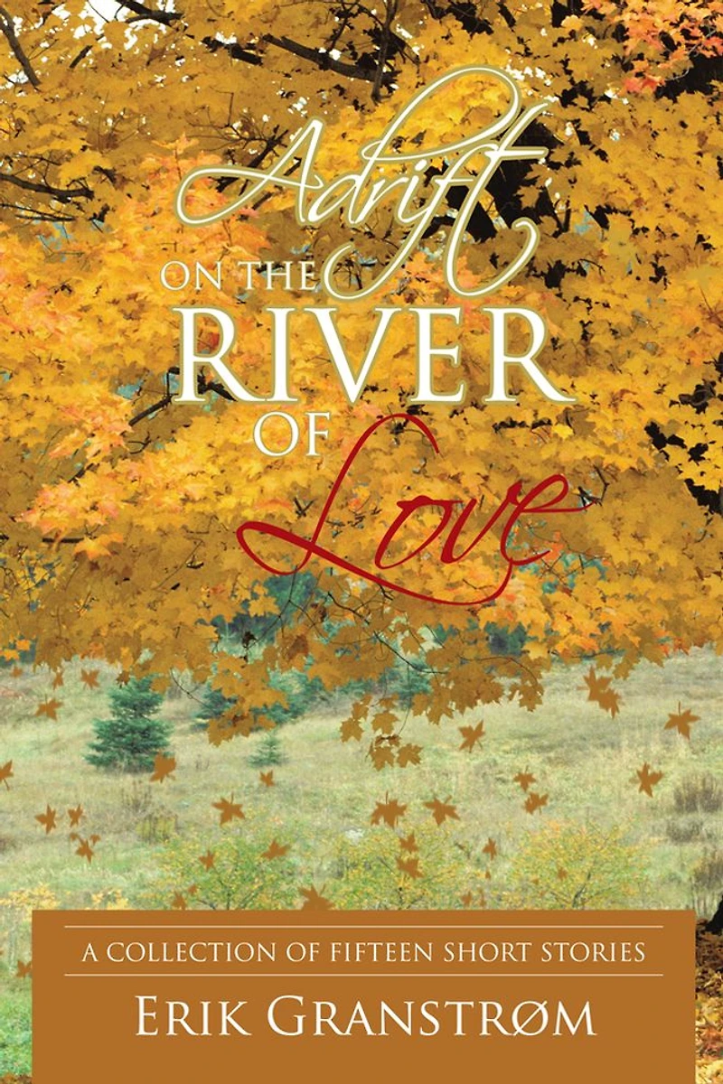 Adrift on the River of Love: A Collection of Fifteen Short Stories