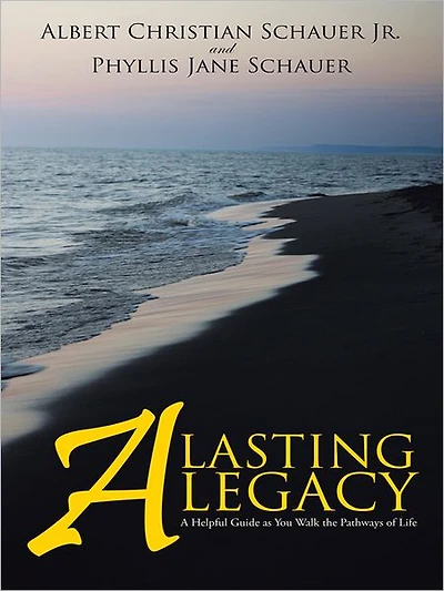 A Lasting Legacy: A Helpful Guide as You Walk the Pathways of Life