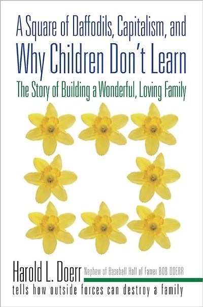 A Square of Daffodils, Capitalism, and Why Children Don't Learn: The Story of Building a Wonderful, Loving Family