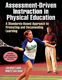 Assessment-Driven Instruction Physical Education: A Standards-Based Approach to Promoting and Documenting Learning