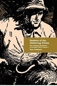 Seekers of the Glittering Fetish: The Complete Adventures of Armless O'Neil, Volume 1