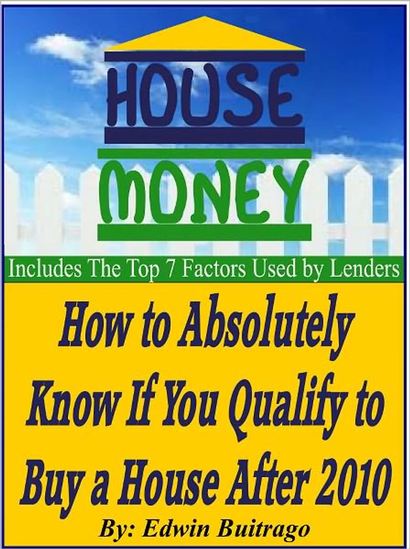 HOUSE MONEY - How To Absolutely Know If You Qualify To Buy a House After 2010