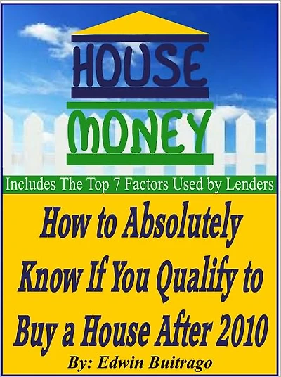 HOUSE MONEY - How To Absolutely Know If You Qualify To Buy a House After 2010