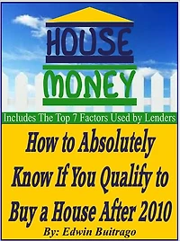 HOUSE MONEY - How To Absolutely Know If You Qualify To Buy a House After 2010
