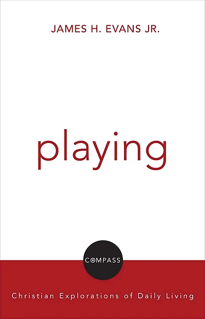 Playing: Christian Explorations Of Daily Living