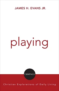 Playing: Christian Explorations Of Daily Living