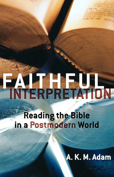 Faithful Interpretation: Reading The Bible A Postmodern World